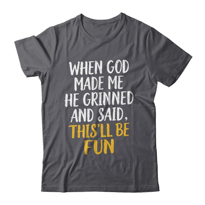 When God Made Me He Said This'll Be Fun Religious Quote Fun Shirt & Hoodie | teecentury