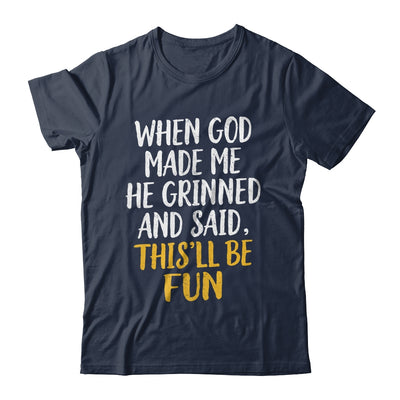 When God Made Me He Said This'll Be Fun Religious Quote Fun Shirt & Hoodie | teecentury