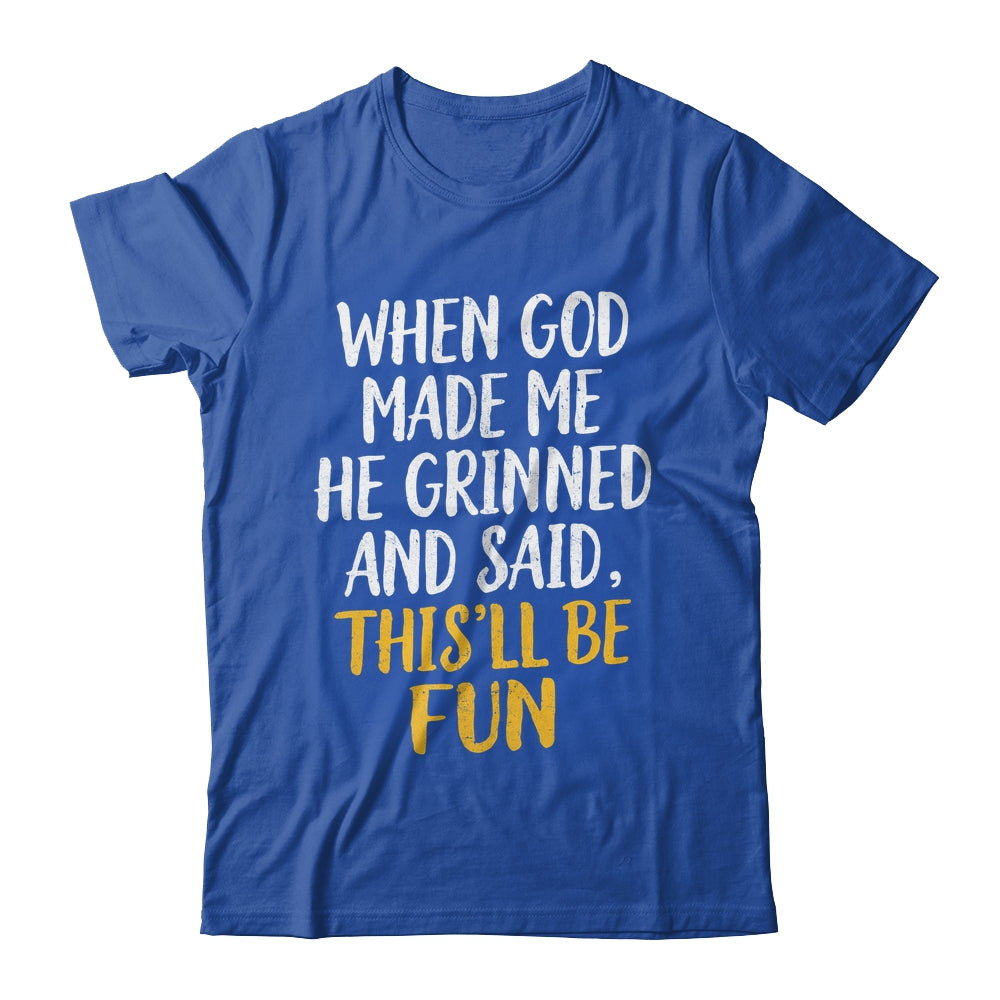 When God Made Me He Said This'll Be Fun Religious Quote Fun Shirt & Hoodie | teecentury