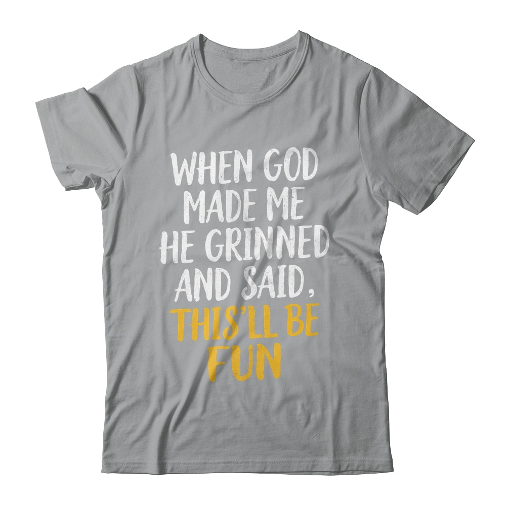 When God Made Me He Said This'll Be Fun Religious Quote Fun Shirt & Hoodie | teecentury