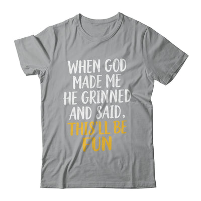 When God Made Me He Said This'll Be Fun Religious Quote Fun Shirt & Hoodie | teecentury