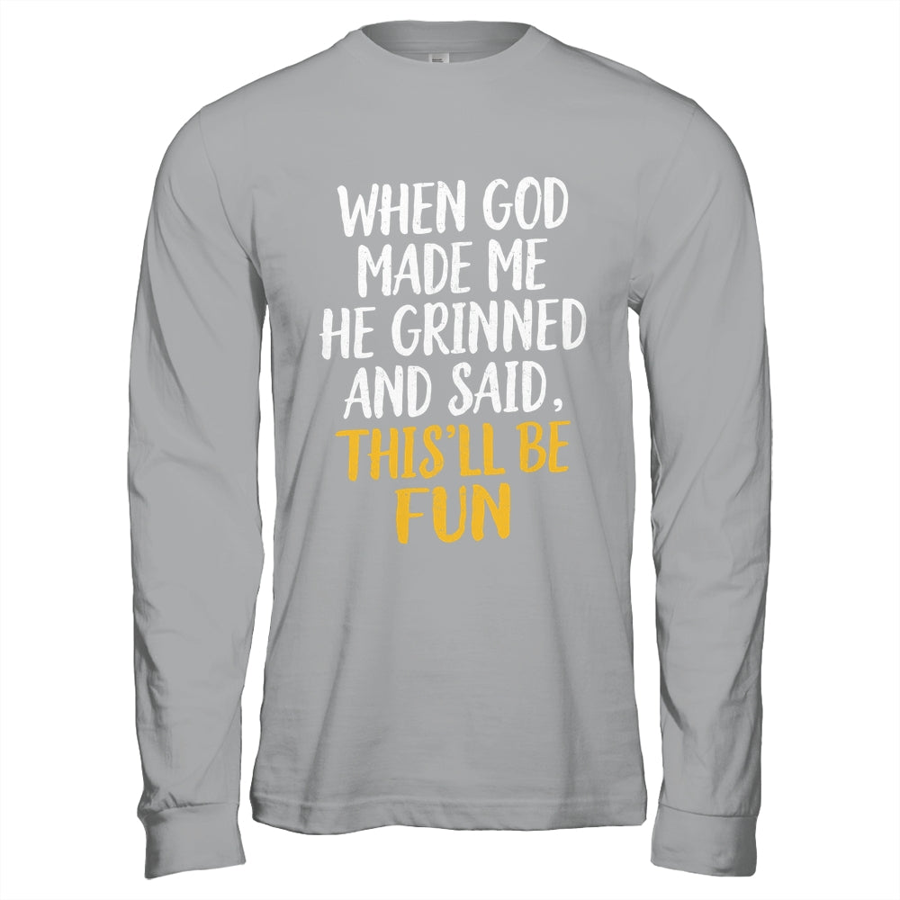 When God Made Me He Said This'll Be Fun Religious Quote Fun Shirt & Hoodie | teecentury