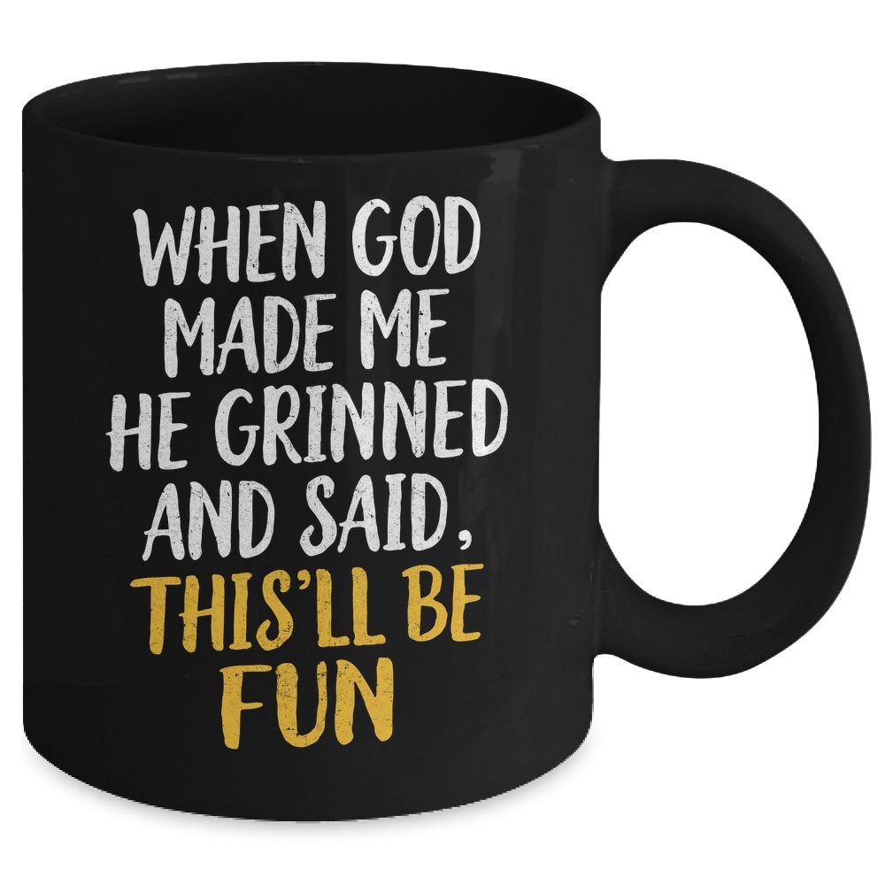 When God Made Me He Said This'll Be Fun Religious Quote Fun Mug | teecentury