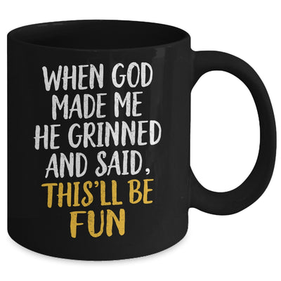When God Made Me He Said This'll Be Fun Religious Quote Fun Mug | teecentury