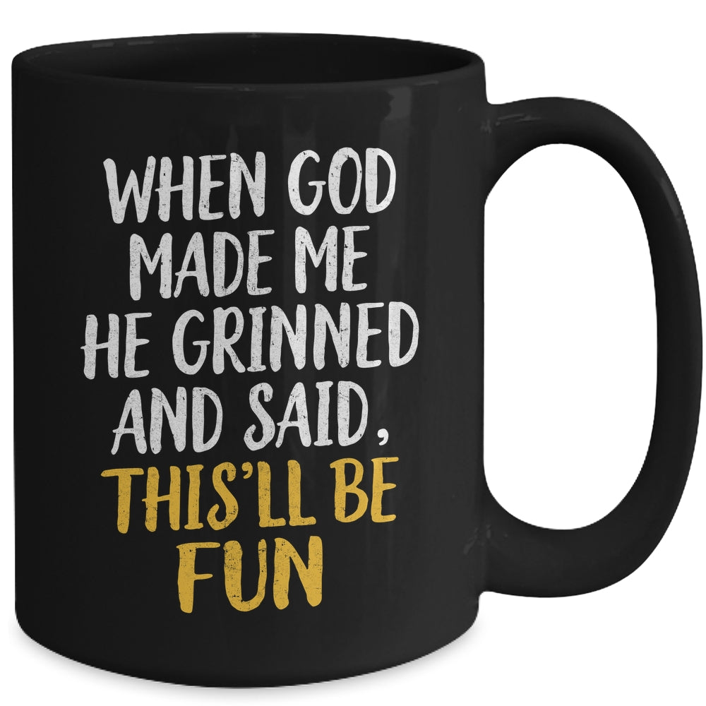When God Made Me He Said This'll Be Fun Religious Quote Fun Mug | teecentury