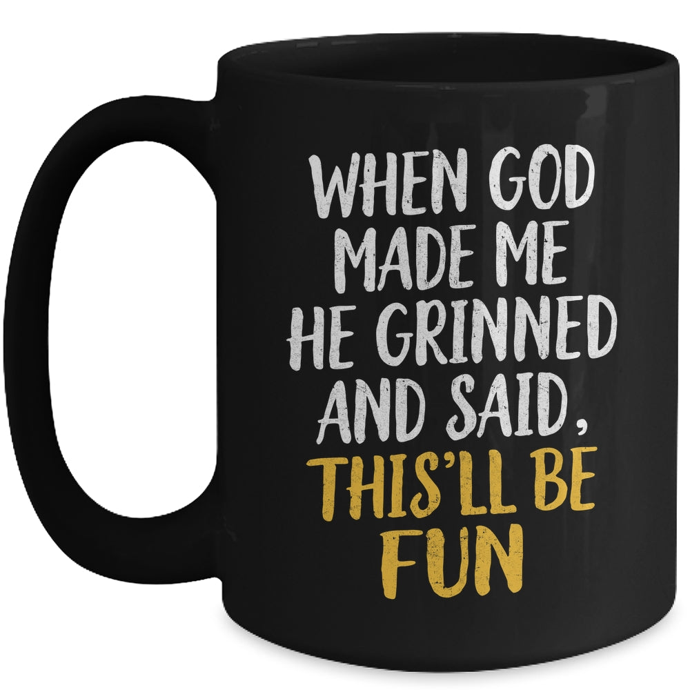 When God Made Me He Said This'll Be Fun Religious Quote Fun Mug | teecentury