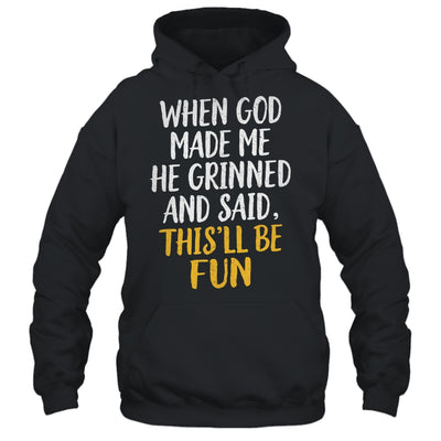When God Made Me He Said This'll Be Fun Religious Quote Fun Shirt & Hoodie | teecentury