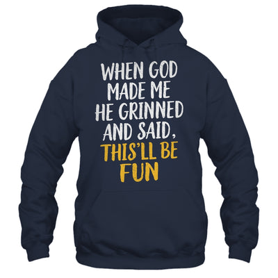 When God Made Me He Said This'll Be Fun Religious Quote Fun Shirt & Hoodie | teecentury