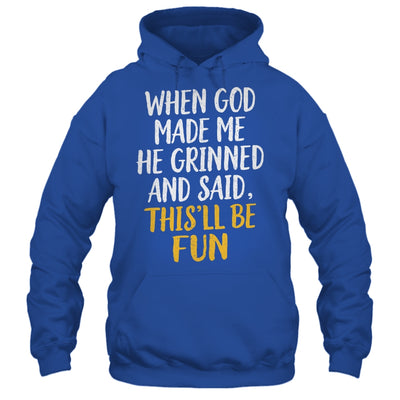 When God Made Me He Said This'll Be Fun Religious Quote Fun Shirt & Hoodie | teecentury
