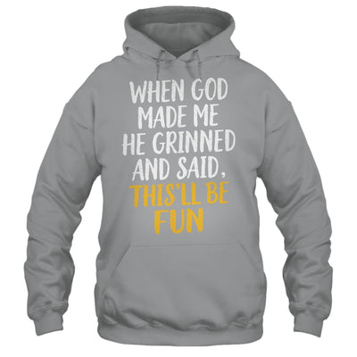 When God Made Me He Said This'll Be Fun Religious Quote Fun Shirt & Hoodie | teecentury