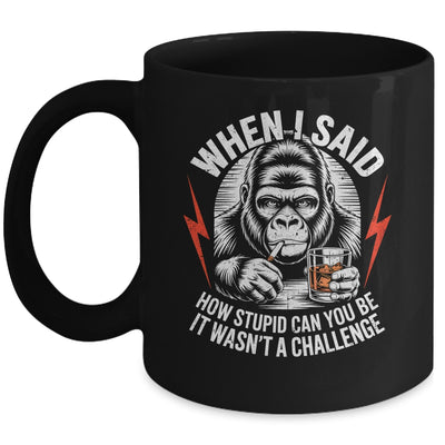 When I Said How Stupid Can You Be It Wasn't Monkey Funny Mug | teecentury