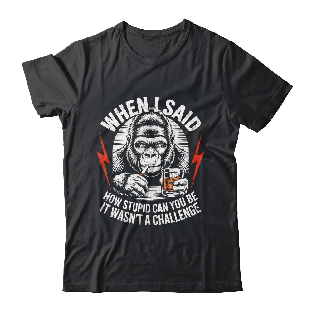 When I Said How Stupid Can You Be It Wasn't Monkey Funny Shirt & Hoodie | teecentury