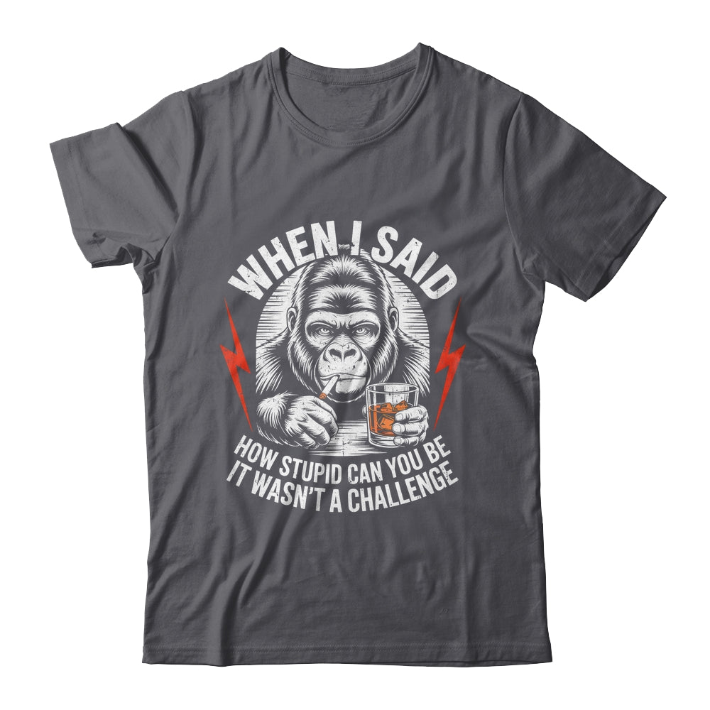 When I Said How Stupid Can You Be It Wasn't Monkey Funny Shirt & Hoodie | teecentury