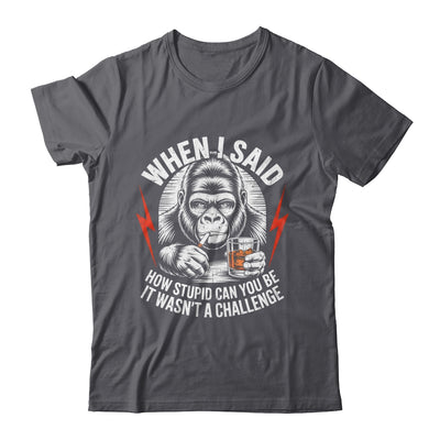 When I Said How Stupid Can You Be It Wasn't Monkey Funny Shirt & Hoodie | teecentury