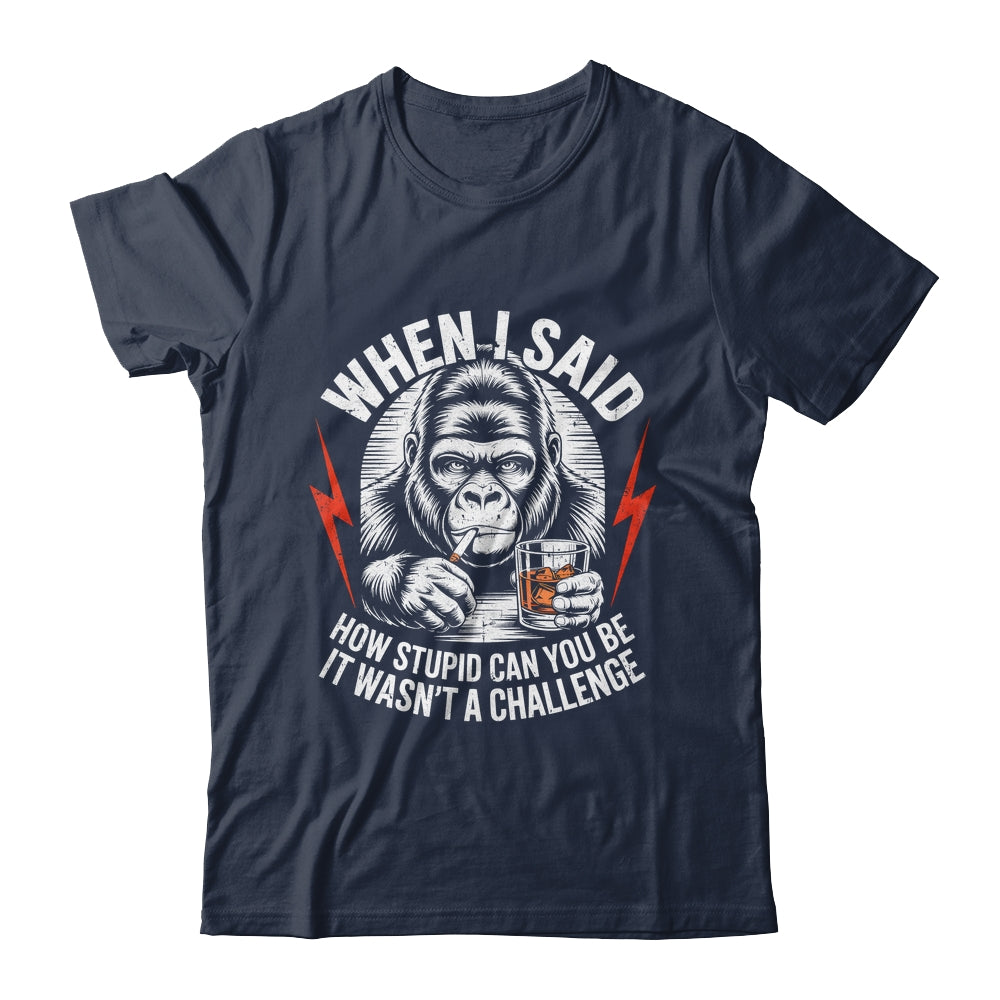 When I Said How Stupid Can You Be It Wasn't Monkey Funny Shirt & Hoodie | teecentury