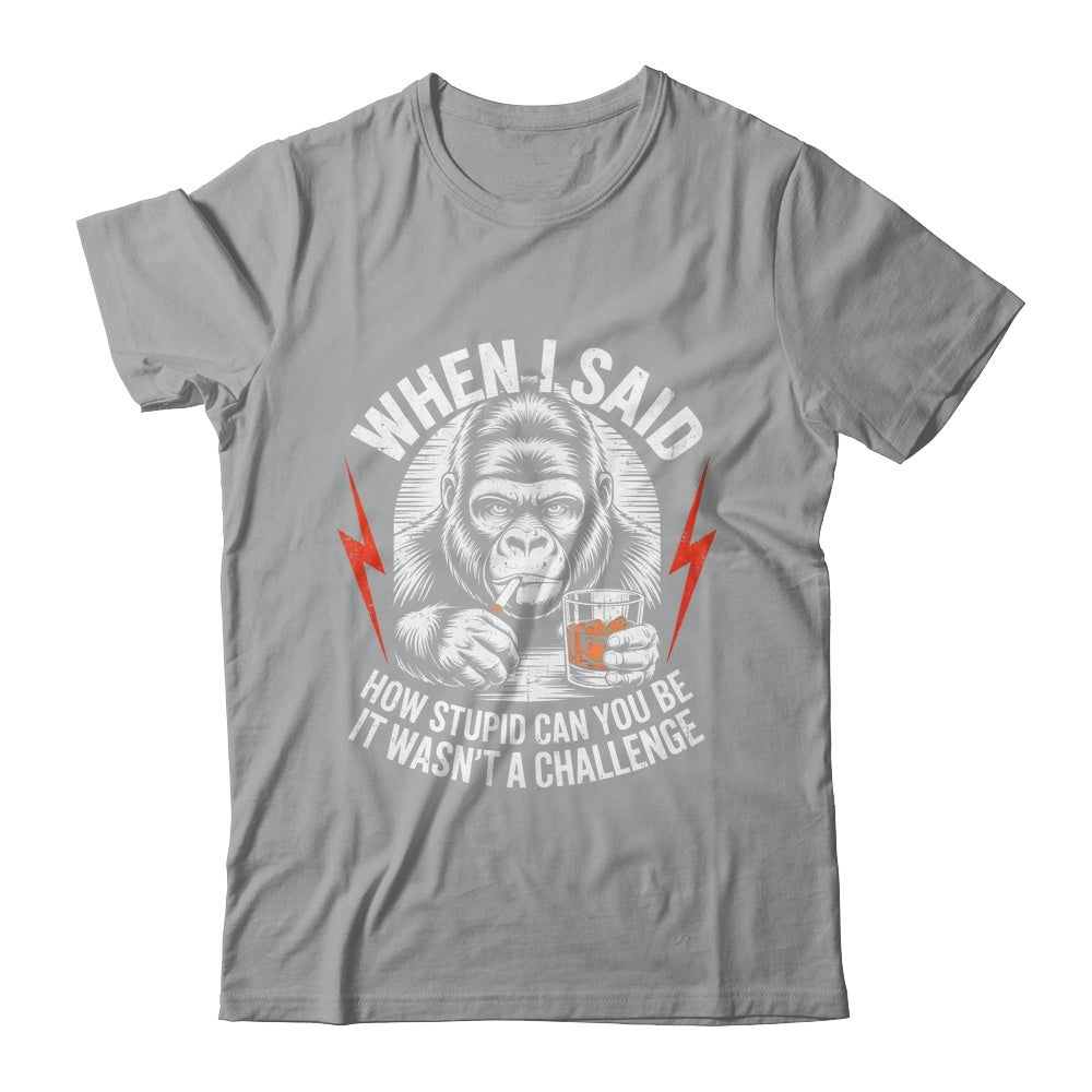 When I Said How Stupid Can You Be It Wasn't Monkey Funny Shirt & Hoodie | teecentury