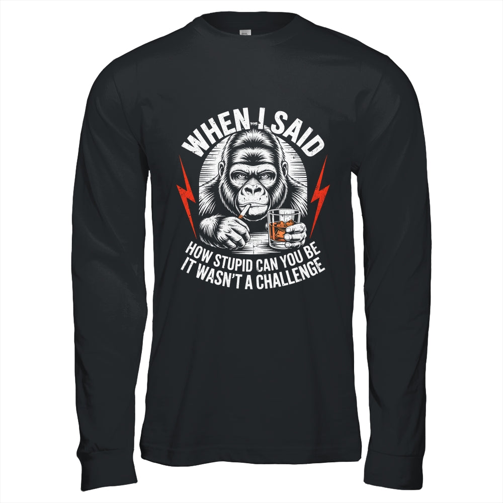 When I Said How Stupid Can You Be It Wasn't Monkey Funny Shirt & Hoodie | teecentury