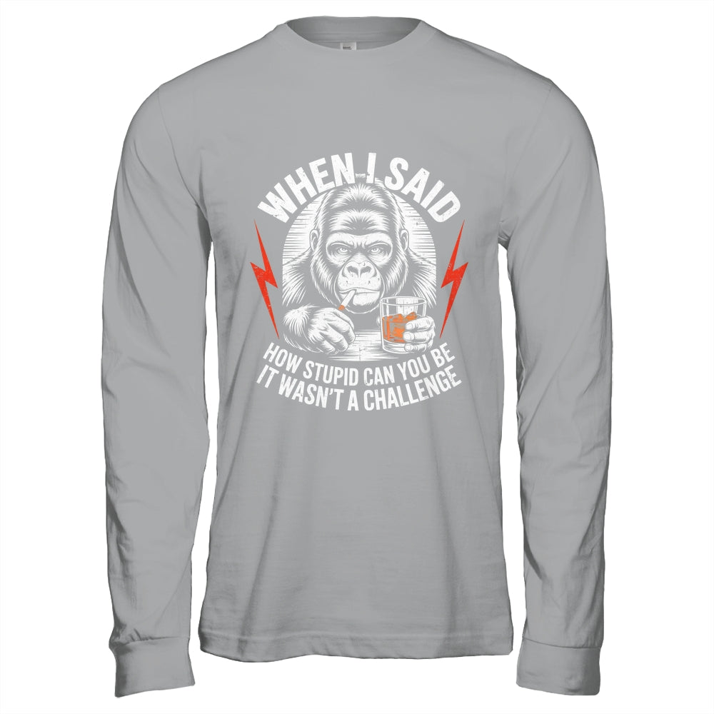 When I Said How Stupid Can You Be It Wasn't Monkey Funny Shirt & Hoodie | teecentury