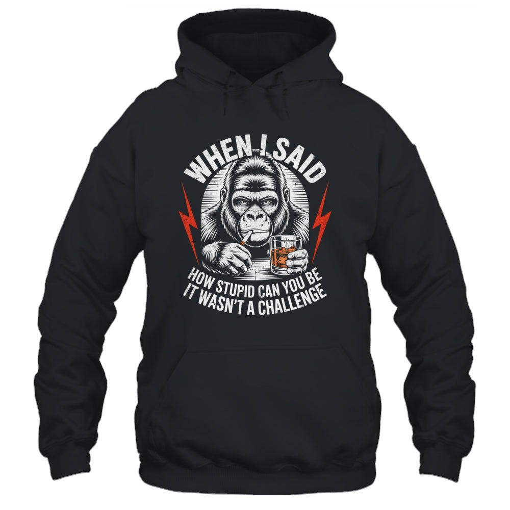 When I Said How Stupid Can You Be It Wasn't Monkey Funny Shirt & Hoodie | teecentury