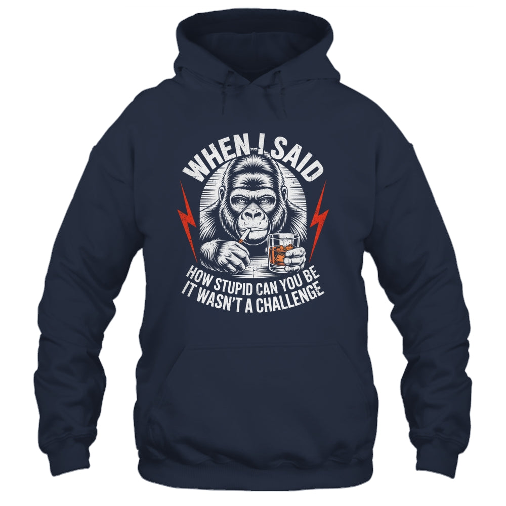 When I Said How Stupid Can You Be It Wasn't Monkey Funny Shirt & Hoodie | teecentury
