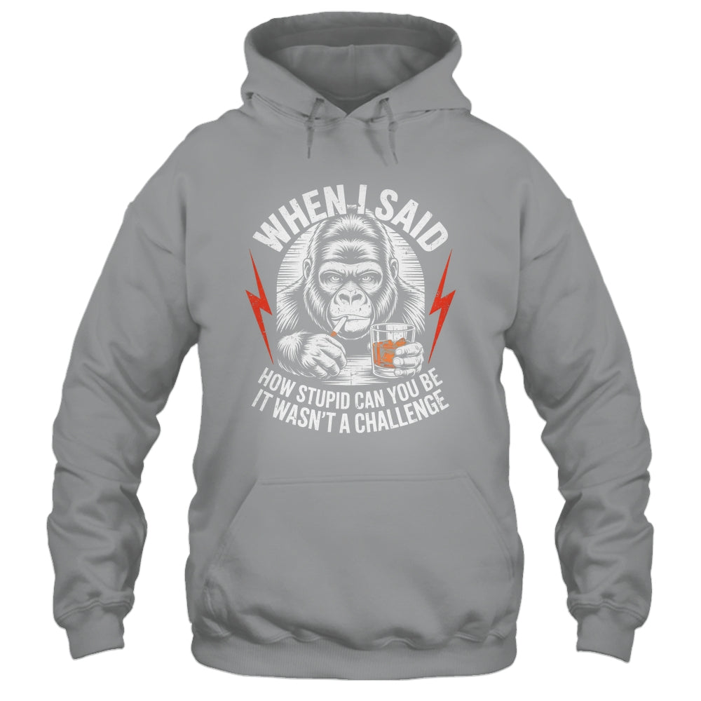 When I Said How Stupid Can You Be It Wasn't Monkey Funny Shirt & Hoodie | teecentury