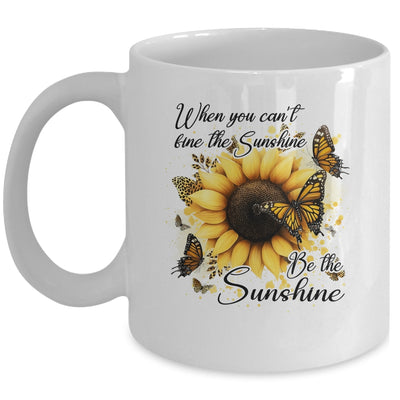 When You Can't Find The Sunshine Be The Sunshine Positive Mug | teecentury