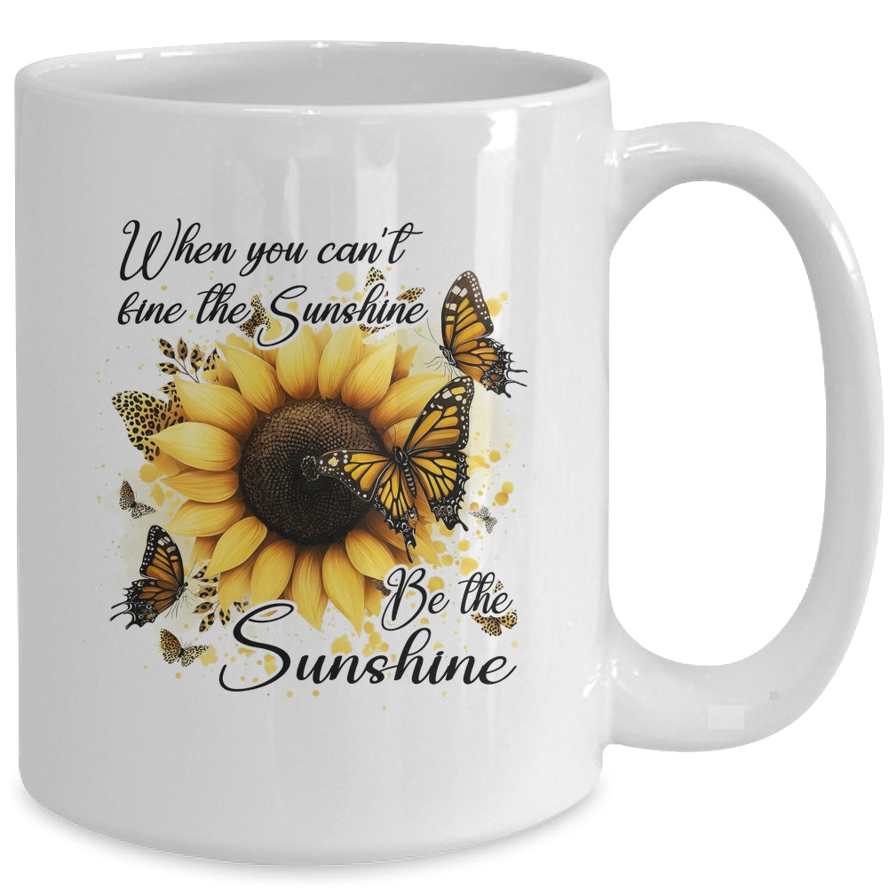 When You Can't Find The Sunshine Be The Sunshine Positive Mug | teecentury