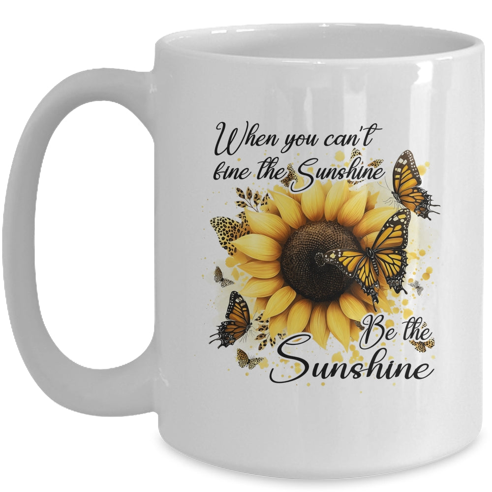 When You Can't Find The Sunshine Be The Sunshine Positive Mug | teecentury