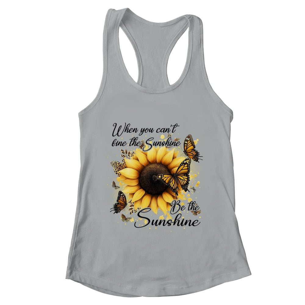 When You Can't Find The Sunshine Be The Sunshine Positive Shirt & Tank Top | teecentury