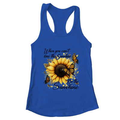 When You Can't Find The Sunshine Be The Sunshine Positive Shirt & Tank Top | teecentury