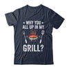 Why You All Up In My Grill Funny BBQ Barbecue Dad Men Women Shirt & Tank Top | teecentury