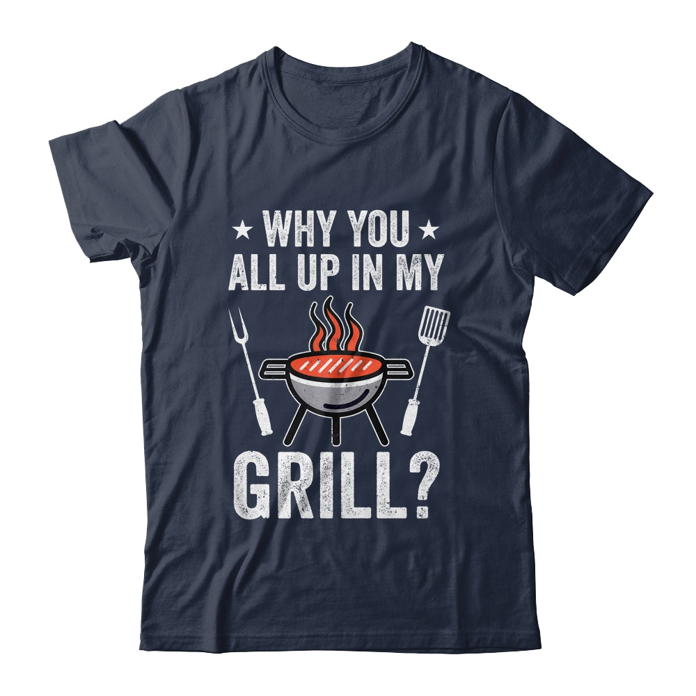 Funny Barbecue T-Shirt - Why Are You All Up In My Grill Funny Barbecue T-Shirt - Why Are You All Up In My Grill