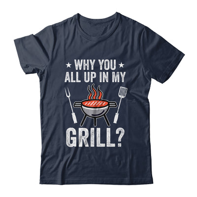 Why You All Up In My Grill Funny BBQ Barbecue Dad Men Women Shirt & Tank Top | teecentury