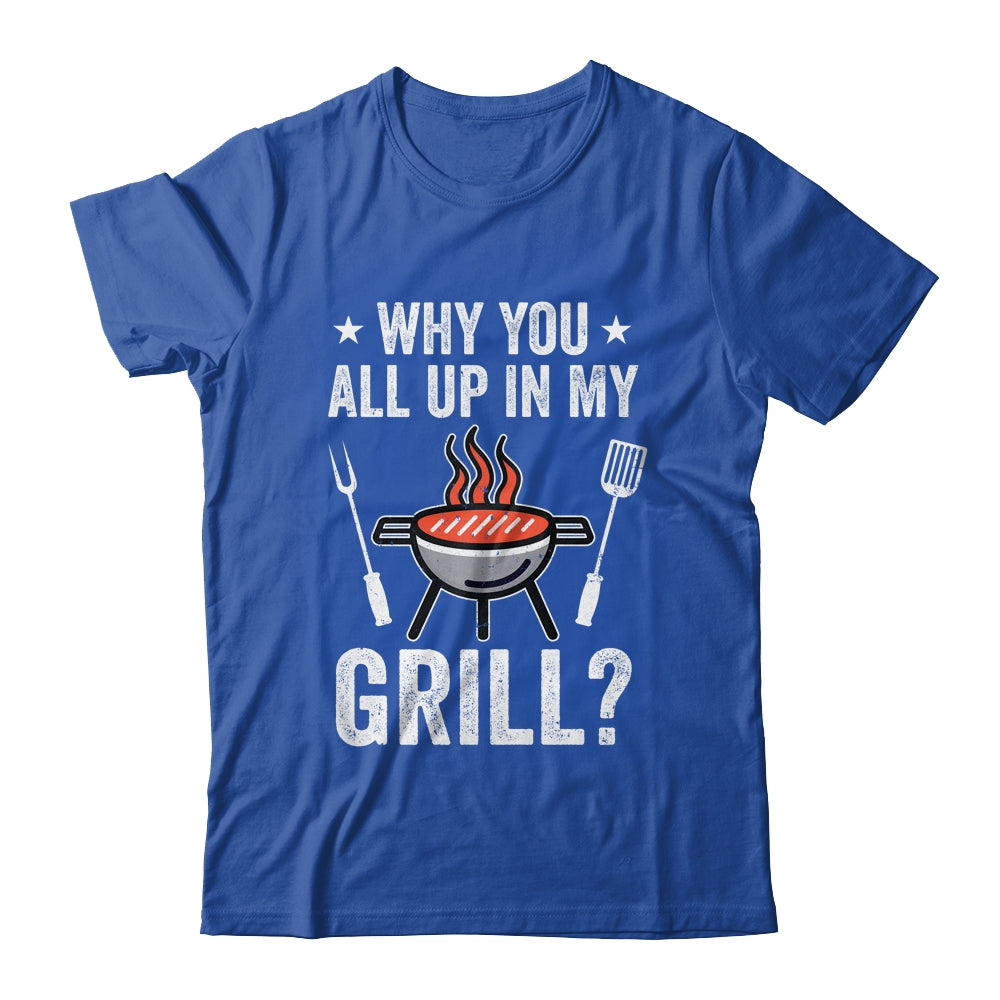Why You All Up In My Grill Funny BBQ Barbecue Dad Men Women Shirt & Tank Top | teecentury