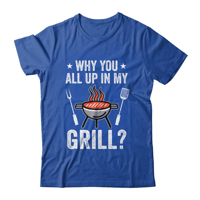 Why You All Up In My Grill Funny BBQ Barbecue Dad Men Women Shirt & Tank Top | teecentury