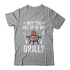 Why You All Up In My Grill Funny BBQ Barbecue Dad Men Women Shirt & Tank Top | teecentury