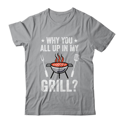 Why You All Up In My Grill Funny BBQ Barbecue Dad Men Women Shirt & Tank Top | teecentury