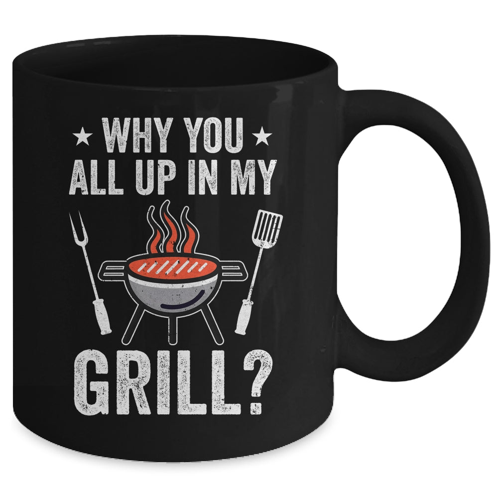 Why You All Up In My Grill Funny BBQ Barbecue Dad Men Women Mug | teecentury