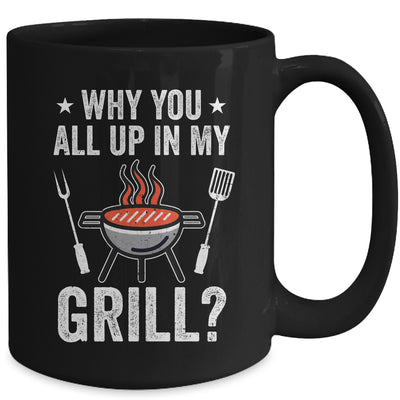 Why You All Up In My Grill Funny BBQ Barbecue Dad Men Women Mug | teecentury