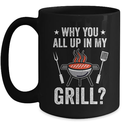 Why You All Up In My Grill Funny BBQ Barbecue Dad Men Women Mug | teecentury