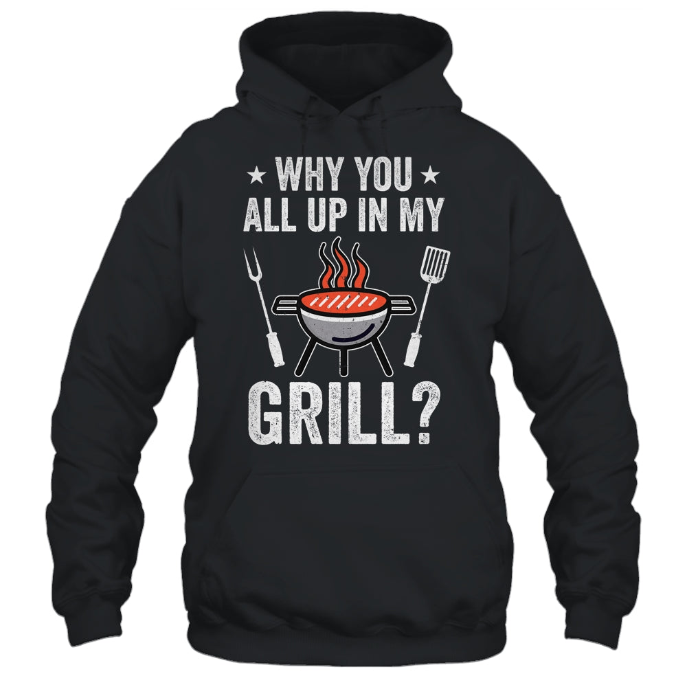 Why You All Up In My Grill Funny BBQ Barbecue Dad Men Women Shirt & Tank Top | teecentury