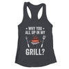 Why You All Up In My Grill Funny BBQ Barbecue Dad Men Women Shirt & Tank Top | teecentury