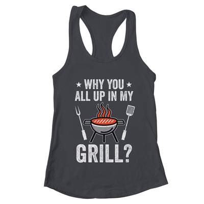 Why You All Up In My Grill Funny BBQ Barbecue Dad Men Women Shirt & Tank Top | teecentury