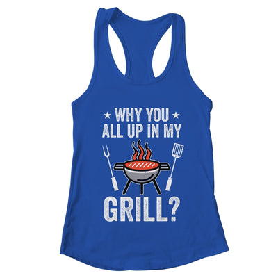 Why You All Up In My Grill Funny BBQ Barbecue Dad Men Women Shirt & Tank Top | teecentury