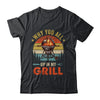 Why You All Up In My Grill Funny BBQ Lover Grilling Dad Men Shirt & Tank Top | teecentury