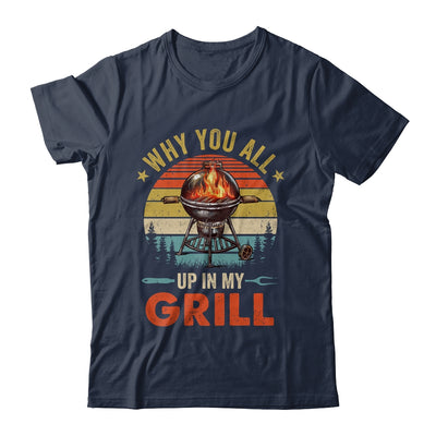Why You All Up In My Grill Funny BBQ Lover Grilling Dad Men Shirt & Tank Top | teecentury