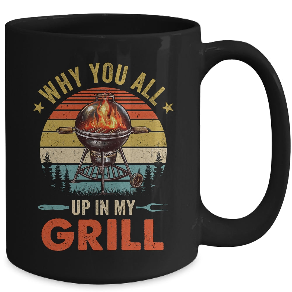 Why You All Up In My Grill Funny BBQ Lover Grilling Dad Men Mug | teecentury