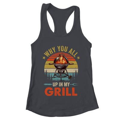 Why You All Up In My Grill Funny BBQ Lover Grilling Dad Men Shirt & Tank Top | teecentury