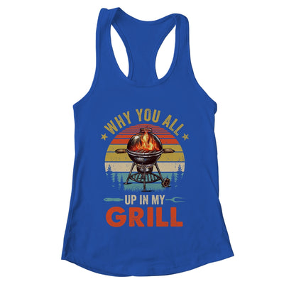 Why You All Up In My Grill Funny BBQ Lover Grilling Dad Men Shirt & Tank Top | teecentury