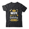 Wife Of The Birthday King Boys Men Bday Party For Him Shirt & Hoodie | teecentury